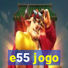 e55 jogo